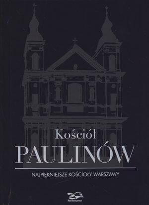 Kościół Paulinów. Najpiękniejsze kościoły Warszawy