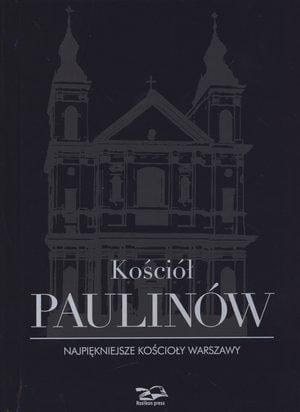 Kościół Paulinów. Najpiękniejsze kościoły Warszawy