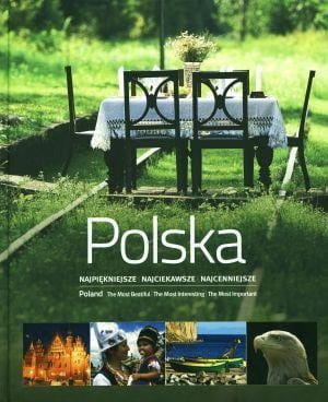 Polska. Najpiękniejsze Najciekawsze Najcenniejsze