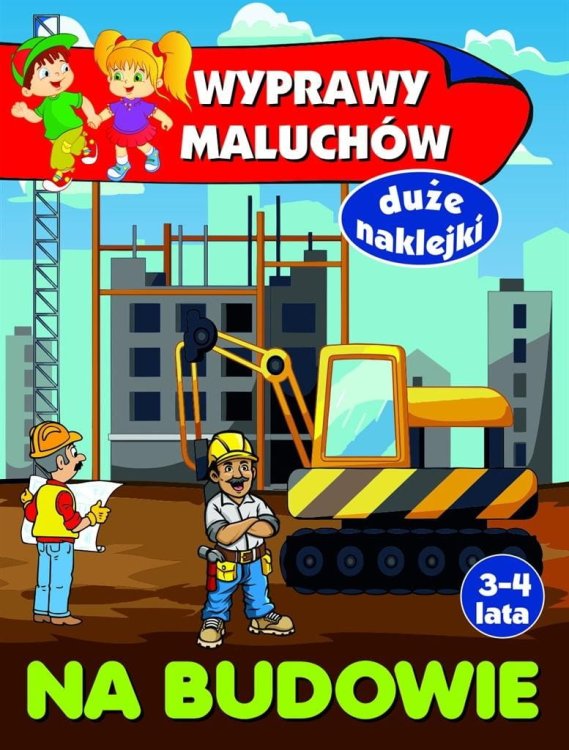 Wyprawy maluchów. Na budowie