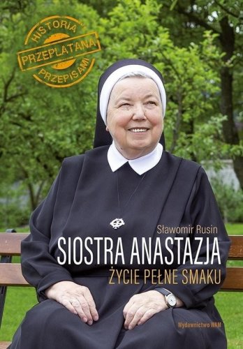Siostra Anastazja. Życie pełne smaku