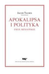 Apokalipsa i polityka. Eseje mesjańskie
