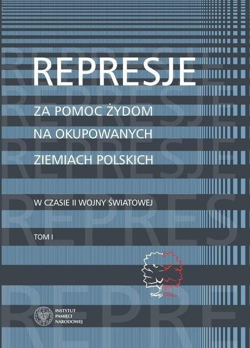 Represje za pomoc Żydom na okupowanych.. T.1