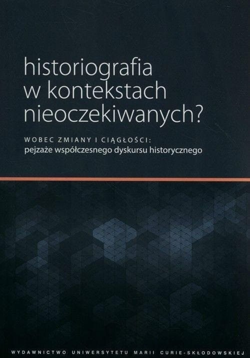 Historiografia w kontekstach nieoczekiwanych?