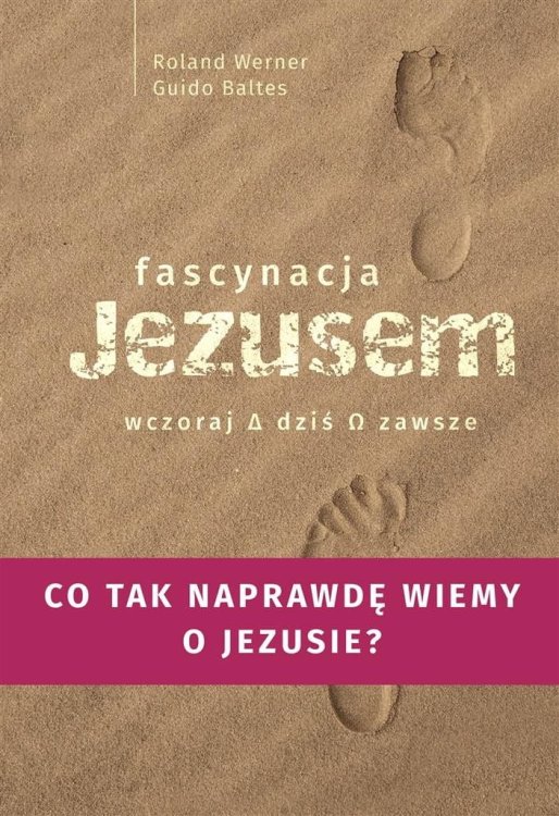 Fascynacja Jezusem. Wczoraj, dziś, zawsze