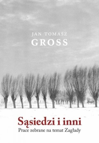 Sąsiedzi i inni. Prace zebrane na temat Zagłady