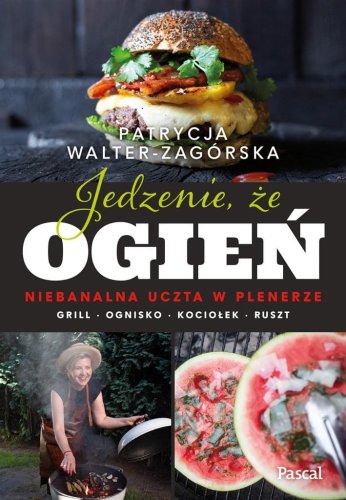 Jedzenie, że ogień. Niebanalna uczta w plenerze