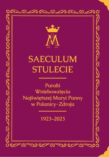 Saeculum. Stulecie parafii Wniebowzięcia NMP...