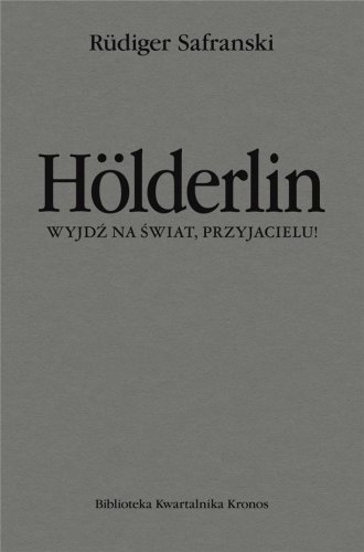 Holderlin. Wyjdź na świat, przyjacielu!