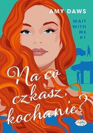 Na co czekasz, kochanie? Wait With Me T.1