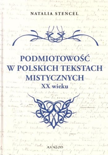 Podmiotowość w polskich tekstach mistycznych XX w.