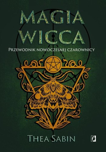 Magia Wicca. Przewodnik nowoczesnej czarownicy