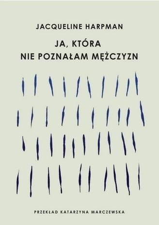 Ja, która nie poznałam mężczyzn