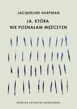 Ja, która nie poznałam mężczyzn