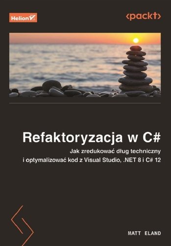 Refaktoryzacja w C#. Jak zredukować dług...