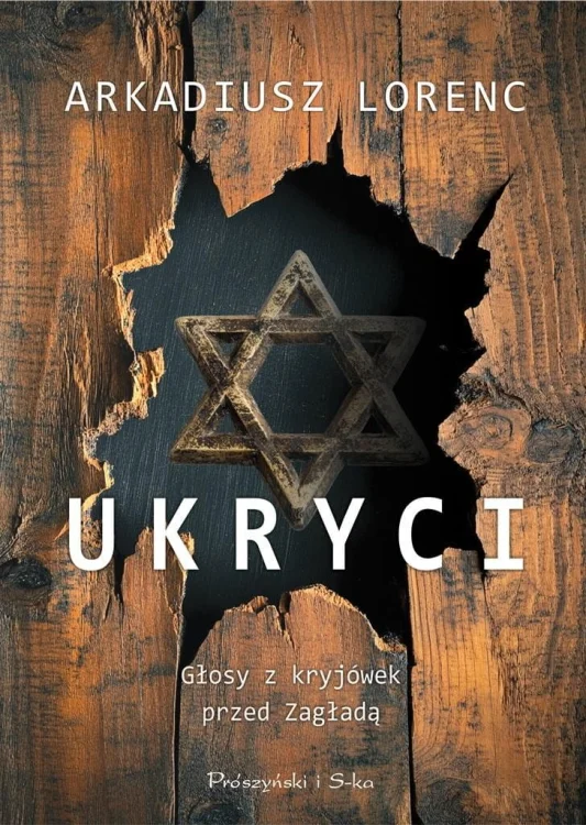 Ukryci. Głosy z kryjówek przed Zagładą