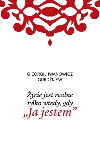 Życie jest realne tylko wtedy, gdy Ja jestem