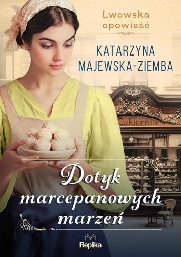 Dotyk marcepanowych marzeń Lwowska opowieść T.1