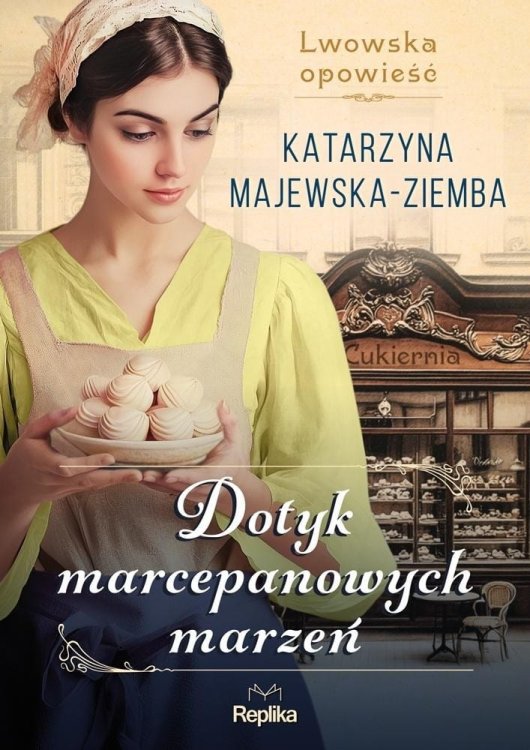 Dotyk marcepanowych marzeń Lwowska opowieść T.1