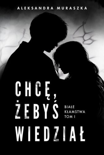 Białe kłamstwa T.1 Chcę, żebyś wiedział