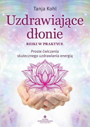 Uzdrawiające dłonie - Reiki w praktyce