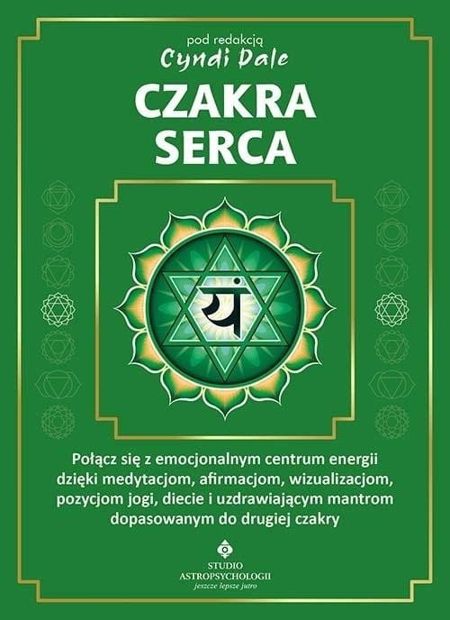 Czakra serca. Połącz się z pełnym miłości centrum