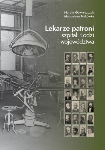 Lekarze patroni szpitali Łodzi i województwa
