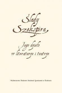 Ślady Szekspira. Jego dzieło w literaturze...