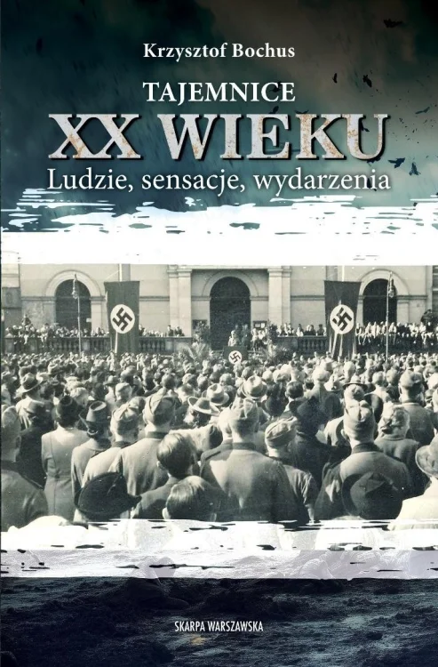 Tajemnice XX wieku. Ludzie, sensacje, wydarzenia