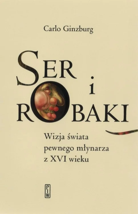Ser i robaki. Wizja świata pewnego młynarza z XVI