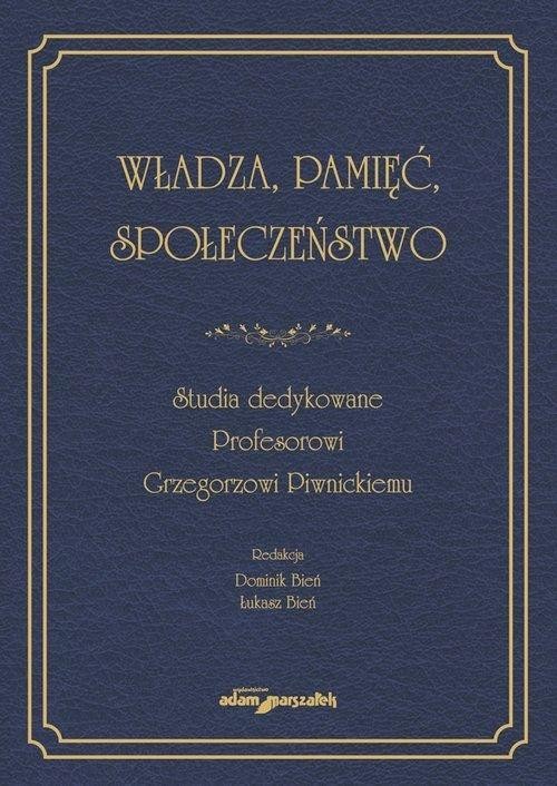 Władza, pamięć, społeczeństwo. Studia dedykowane..