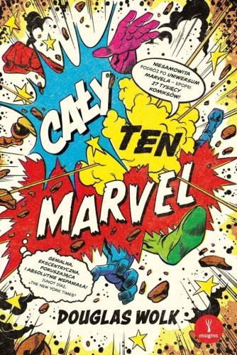 Cały ten Marvel. Niesamowita podróż po uniwersum..