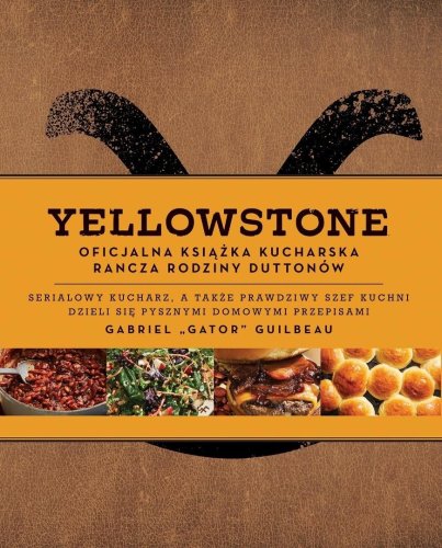 Yellowstone. Oficjalna książka kucharska rodziny..