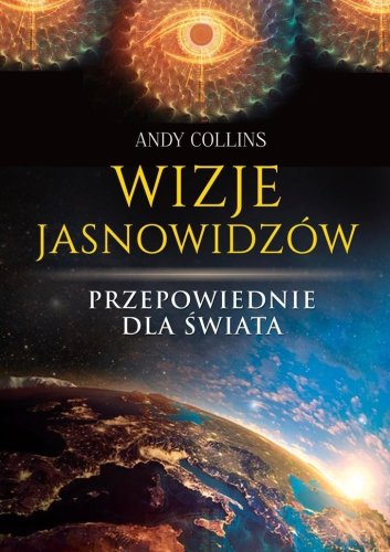 Wizje jasnowidzów. Przepowiednie dla świata