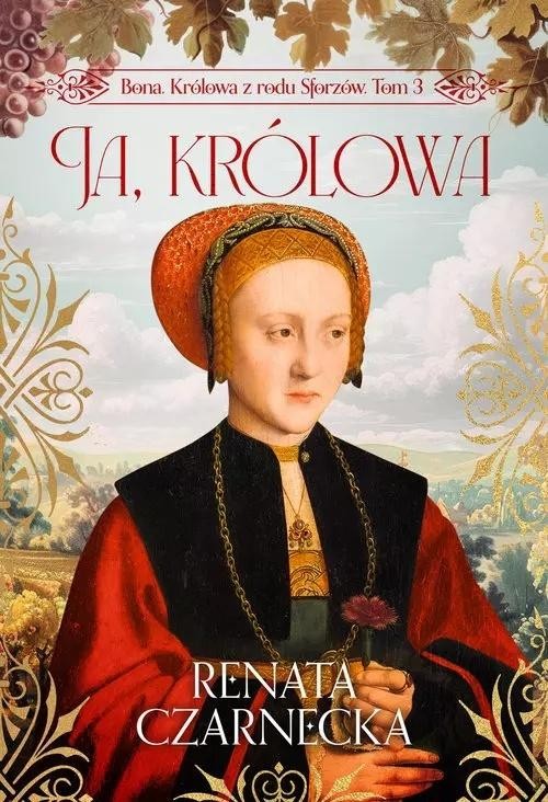 Bona. Królowa z rodu Sforzów T.3 Ja, królowa