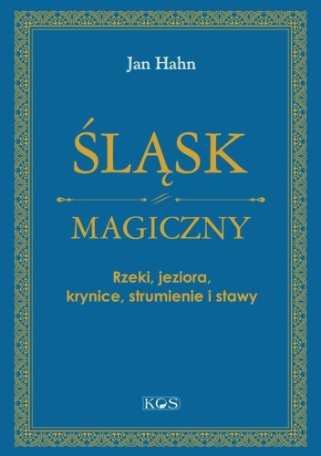 Śląsk magiczny. Rzeki, jeziora, krynice...