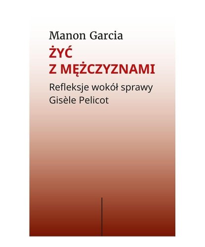 Żyć z mężczyznami. Refleksje wokół sprawy Gisele..