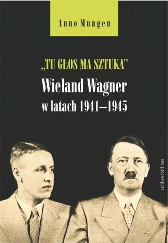 Tu głos ma sztuka. Wieland Wagner w latach...