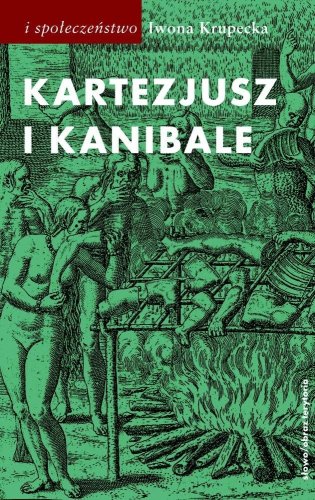 Kartezjusz i Kanibale. Z historii jednej idei