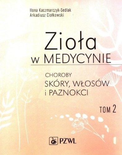 Zioła w medycynie T.2 Choroby skóry, włosów...