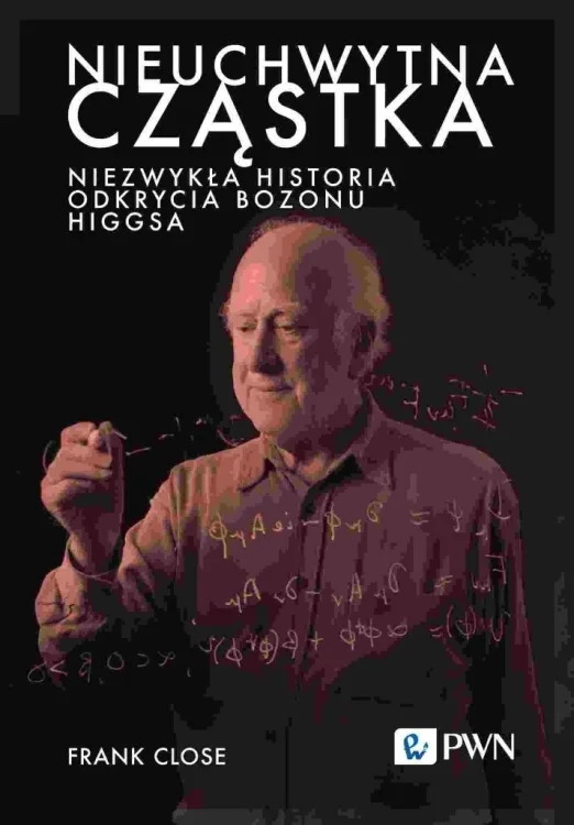 Nieuchwytna cząstka. Niezwykła historia odkrycia..