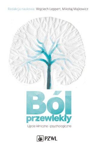 Ból przewlekły. Ujęcie kliniczne i psychologiczne