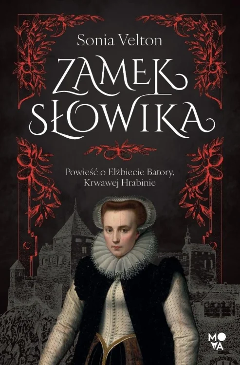 Zamek Słowika. Powieść o Elżbiecie Batory...