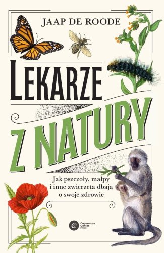 Lekarze z natury. Jak pszczoły, małpy i inne...