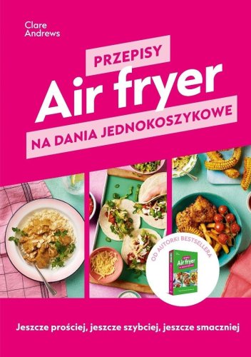 Air fryer. Przepisy na dania jednokoszykowe