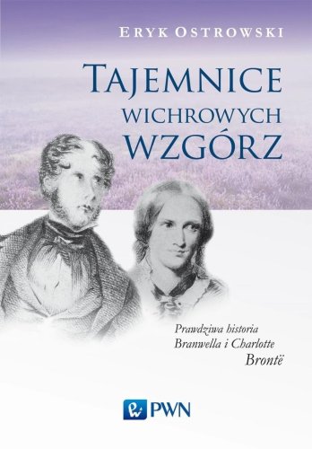 Tajemnice wichrowych wzgórz. Prawdziwa historia...