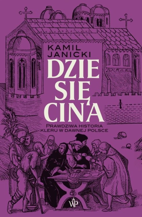 Dziesięcina. Prawdziwa historia kleru w dawnej...