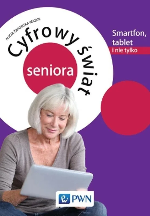 Cyfrowy świat seniora.Smartfon, tablet i nie tylko