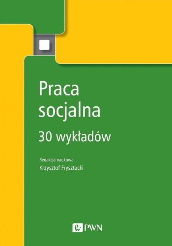 Praca socjalna. 30 wykładów