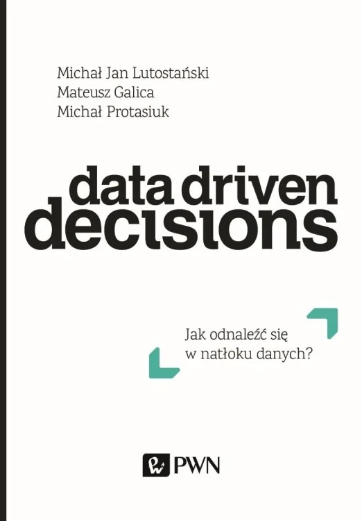 Data Driven Decisions. Jak odnaleźć się w natłoku